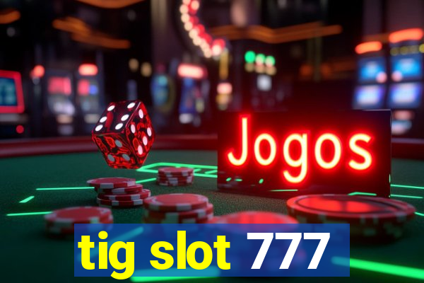 tig slot 777